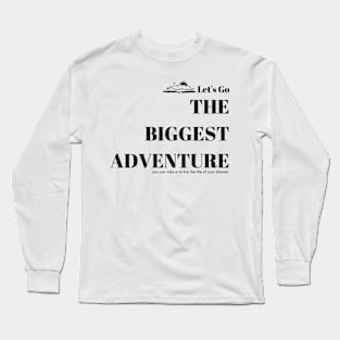 The biggest adventure you can take is to live the life of your dreams Long Sleeve T-Shirt